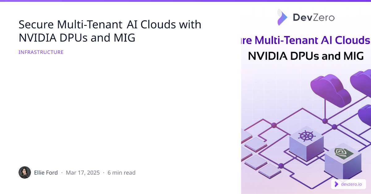 Secure Multi-Tenant AI Clouds with NVIDIA DPUs and MIG | DevZero